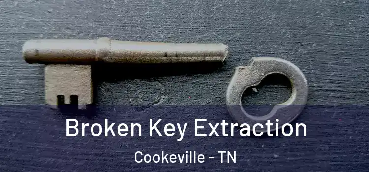 Broken Key Extraction Cookeville - TN